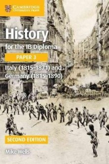 History for the IB Diploma Paper 3 Italy (1815-1871) and Germany (1815-1890) by Mike Wells History for the IB Diploma Paper 3 Italy (1815-1871) and Germany (1815-1890) by Mike Wells