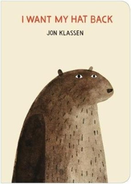 I Want My Hat Back by Jon Klassen I Want My Hat Back by Jon Klassen