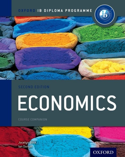 Oxford IB Diploma Programme: Economics Course Companion by Jocelyn Blink, Ian Dorton Oxford IB Diploma Programme: Economics Course Companion by Jocelyn Blink, Ian Dorton