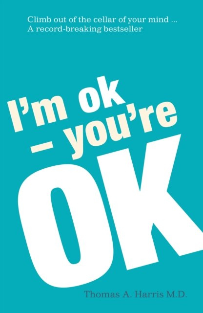 I'm Ok, You're Ok by Thomas A. Harris I'm Ok, You're Ok by Thomas A. Harris