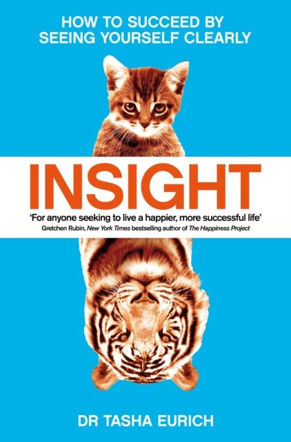 Insight : The Power of Self-Awareness in a Self-Deluded World by Dr Tasha Eurich Insight : The Power of Self-Awareness in a Self-Deluded World by Dr Tasha Eurich