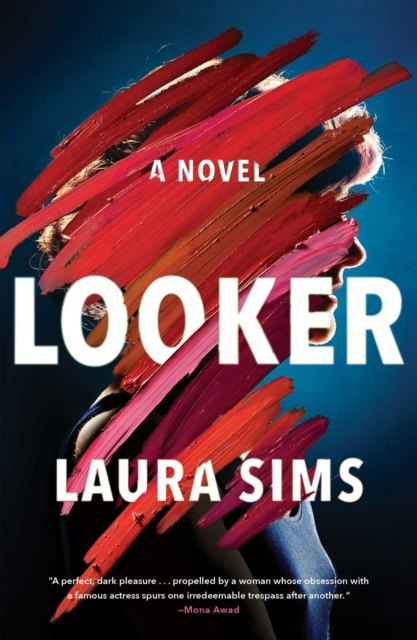 Looker : A Novel by Laura Sims Looker : A Novel by Laura Sims