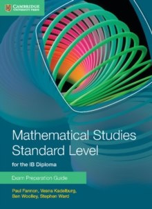 Mathematical Studies Standard Level for the IB Diploma Exam by Paul Fannon, Vesna Kadelburg, Ben Woolley, Stephen Ward Mathematical Studies Standard Level for the IB Diploma Exam by Paul Fannon, Vesna Kadelburg, Ben Woolley, Stephen Ward