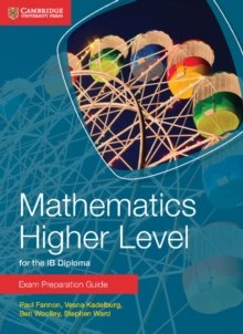 Mathematics Higher Level for the IB Diploma Exam Preparation Guide by Paul Fannon, Vesna Kadelburg, Ben Woolley, Stephen Ward