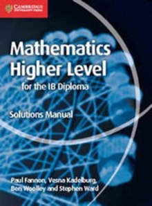 Mathematics for the IB Diploma Higher Level Solutions Manual by Paul Fannon, Vesna Kadelburg, Ben Woolley, Stephen Ward
