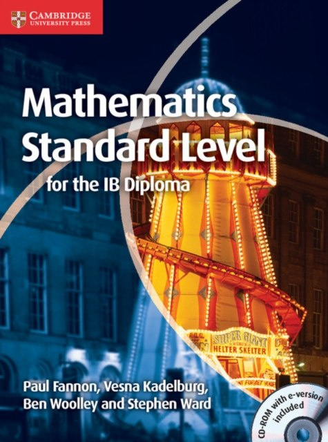 Mathematics for the IB Diploma Standard Level with CD-ROM by Paul Fannon, Vesna Kadelburg, Ben Woolley, Stephen Ward Mathematics for the IB Diploma Standard Level with CD-ROM by Paul Fannon, Vesna Kadelburg, Ben Woolley, Stephen Ward
