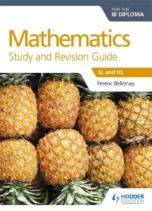 Mathematics for the IB Diploma Study and Revision Guide : Sl and Hl by Ferenc Beleznay Mathematics for the IB Diploma Study and Revision Guide : Sl and Hl by Ferenc Beleznay