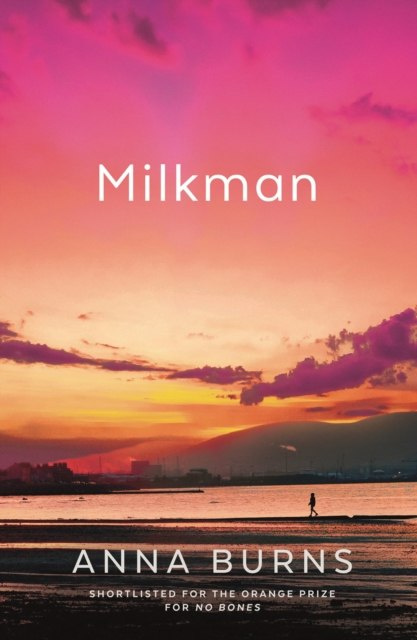 Milkman by Anna Burns Milkman by Anna Burns