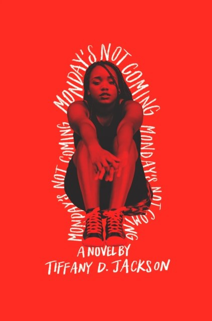 Monday's Not Coming by Tiffany D. Jackson Monday's Not Coming by Tiffany D. Jackson