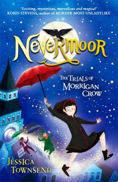 Nevermoor: Nevermoor : The Trials of Morrigan Crow Book 1 by Jessica Townsend Nevermoor: Nevermoor : The Trials of Morrigan Crow Book 1 by Jessica Townsend