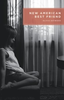 New American Best Friend by Olivia Gatwood New American Best Friend by Olivia Gatwood