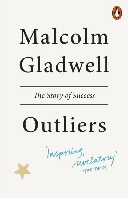 Outliers : The Story of Success by Malcolm Gladwell Outliers : The Story of Success by Malcolm Gladwell