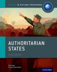 Oxford IB Diploma Programme: Authoritarian States Course Companion by Brian Gray, Mariam Habibi, Sanjay Perera, Verity Aylward Oxford IB Diploma Programme: Authoritarian States Course Companion by Brian Gray, Mariam Habibi, Sanjay Perera, Verity Aylward