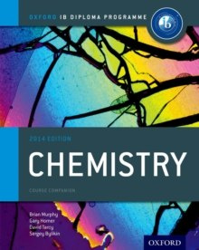 Oxford IB Diploma Programme: Chemistry Course Companion by Sergey Bylikin, Gary Horner, Brian Murphy, David Tarcy Oxford IB Diploma Programme: Chemistry Course Companion by Sergey Bylikin, Gary Horner, Brian Murphy, David Tarcy