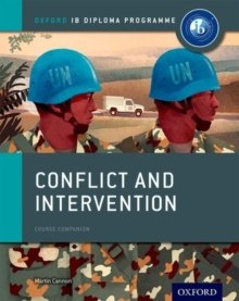 Oxford IB Diploma Programme: Conflict and Intervention Course Companion by Martin Cannon Oxford IB Diploma Programme: Conflict and Intervention Course Companion by Martin Cannon