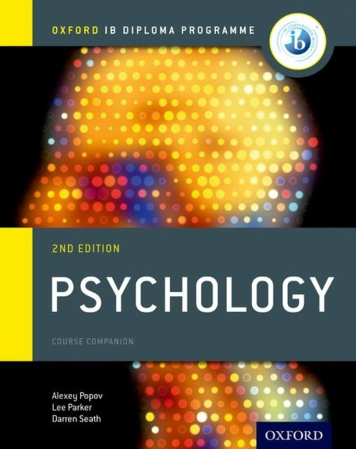 Oxford IB Diploma Programme: Psychology Course Companion by Alexey Popov, Lee Parker, Darren Seath Oxford IB Diploma Programme: Psychology Course Companion by Alexey Popov, Lee Parker, Darren Seath