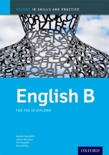 Oxford IB Skills and Practice: English B for the IB Diploma by Kawther Saa'D Aldin, Jeehan Abu-Awad, Tiia Tempakka, Kevin Morley