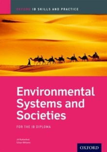 Oxford IB Skills and Practice: Environmental Systems and Societies for the IB Diploma by Jill Rutherford, Gillian Williams