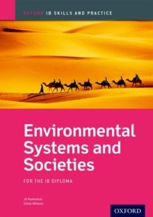 Oxford IB Skills and Practice: Environmental Systems and Societies for the IB Diploma by Jill Rutherford, Gillian Williams Oxford IB Skills and Practice: Environmental Systems and Societies for the IB Diploma by Jill Rutherford, Gillian Williams
