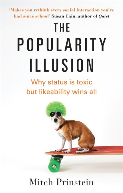 Popular : Why being liked is the secret to greater success and happiness by Mitch Prinstein Popular : Why being liked is the secret to greater success and happiness by Mitch Prinstein