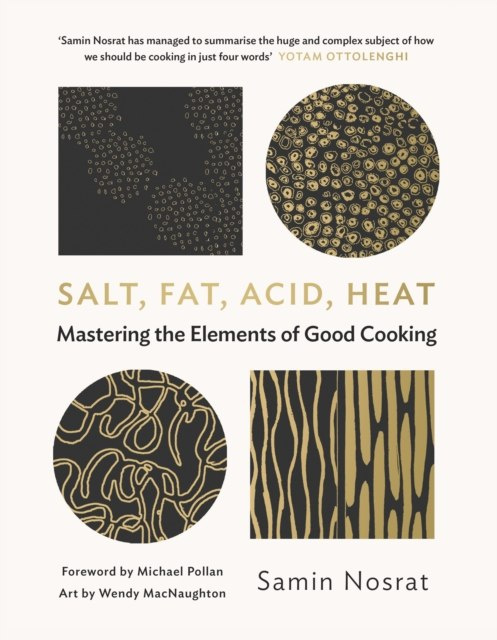 Salt, Fat, Acid, Heat : Mastering the Elements of Good Cooking by Samin Nosrat Salt, Fat, Acid, Heat : Mastering the Elements of Good Cooking by Samin Nosrat