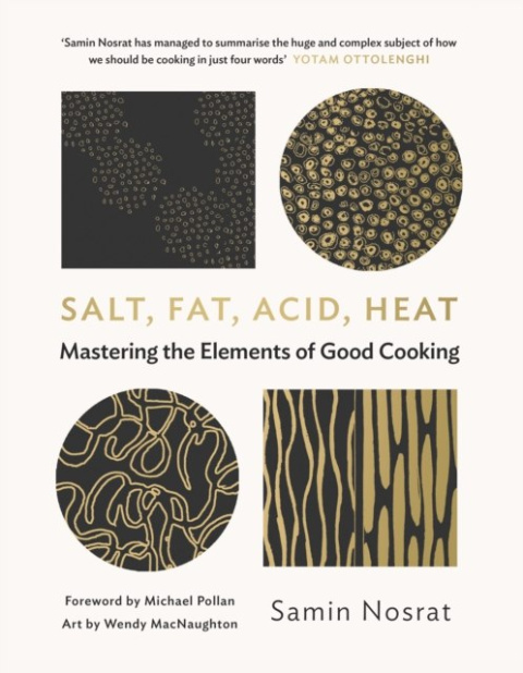 Salt, Fat, Acid, Heat : Mastering the Elements of Good Cooking by Samin Nosrat Salt, Fat, Acid, Heat : Mastering the Elements of Good Cooking by Samin Nosrat