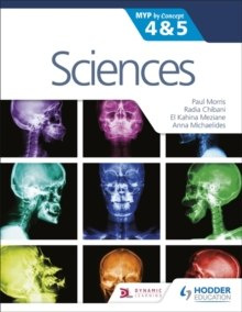 Sciences for the IB MYP 4&5: By Concept : MYP by Concept by Paul Morris, Radia Chibani, Kahina Meziane, Anna Michaelides Sciences for the IB MYP 4&5: By Concept : MYP by Concept by Paul Morris, Radia Chibani, Kahina Meziane, Anna Michaelides
