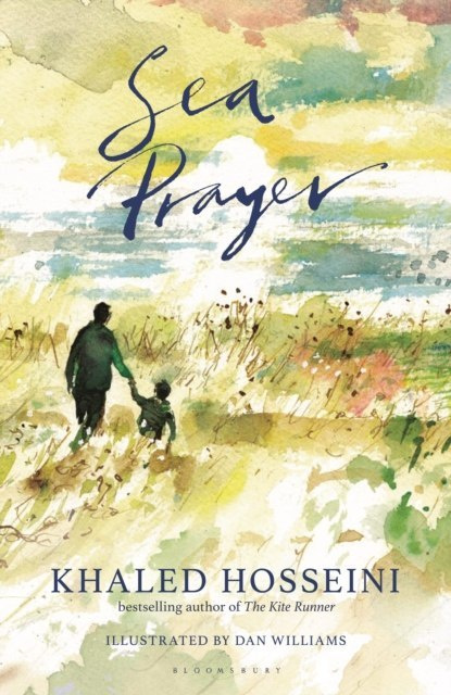 Sea Prayer by Khaled Hosseini Sea Prayer by Khaled Hosseini