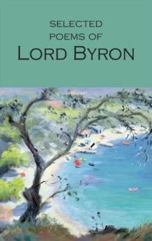 Selected Poems of Lord Byron : Including Don Juan and Other Poems by Lord Byron