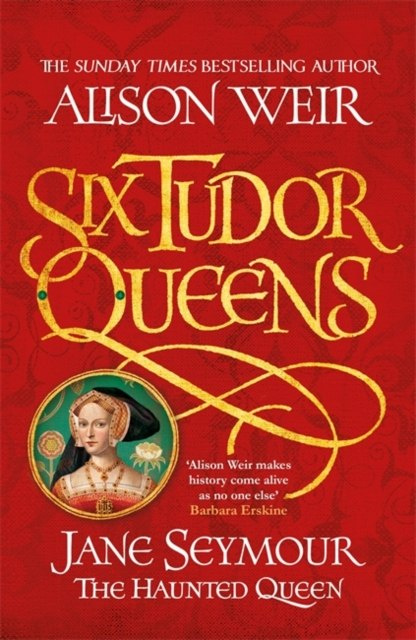 Six Tudor Queens: Jane Seymour, The Haunted Queen : Six Tudor Queens 3 by Alison Weir Six Tudor Queens: Jane Seymour, The Haunted Queen : Six Tudor Queens 3 by Alison Weir