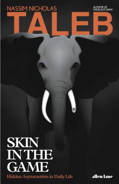 Skin in the Game : Hidden Asymmetries in Daily Life by Nassim Nicholas Taleb Skin in the Game : Hidden Asymmetries in Daily Life by Nassim Nicholas Taleb