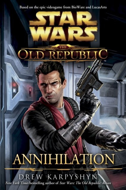 Star Wars : The Old Republic - Annihilation by Drew Karpyshyn Star Wars : The Old Republic - Annihilation by Drew Karpyshyn