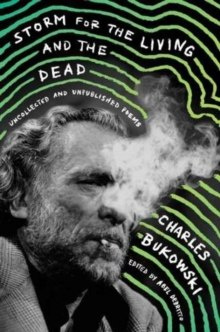 Storm for the Living and the Dead : Uncollected and Unpublished Poems by Charles Bukowski Storm for the Living and the Dead : Uncollected and Unpublished Poems by Charles Bukowski