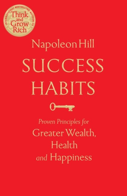 Success Habits : Proven Principles for Greater Wealth, Health, and Happiness Success Habits : Proven Principles for Greater Wealth, Health, and Happiness