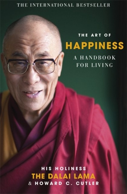 The Art of Happiness : A Handbook for Living by Dalai Lama XIV, Howard C. Cutler The Art of Happiness : A Handbook for Living by Dalai Lama XIV, Howard C. Cutler