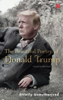 The Beautiful Poetry of Donald Trump by Robert Sears The Beautiful Poetry of Donald Trump by Robert Sears
