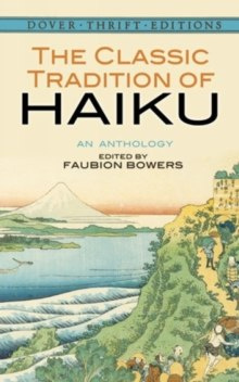 The Classic Tradition of Haiku : An Anthology The Classic Tradition of Haiku : An Anthology