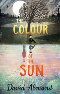 The Colour of the Sun by David Almond The Colour of the Sun by David Almond