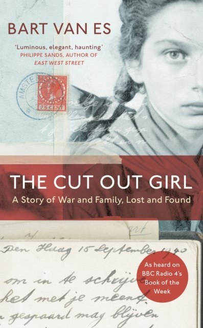 The Cut Out Girl : A Story of War and Family, Lost and Found by Bart van Es The Cut Out Girl : A Story of War and Family, Lost and Found by Bart van Es