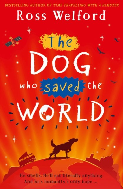 The Dog Who Saved the World by Ross Welford The Dog Who Saved the World by Ross Welford