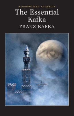 The Essential Kafka : The Castle; The Trial; Metamorphosis and Other Stories by Franz Kafka
