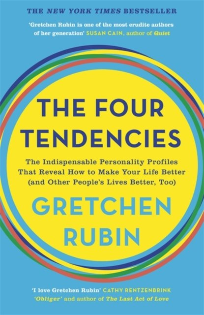 The Four Tendencies: The Indispensable Personality Profiles That Reveal How to Make Your Life Better by Gretchen Rubin The Four Tendencies: The Indispensable Personality Profiles That Reveal How to Make Your Life Better by Gretchen Rubin