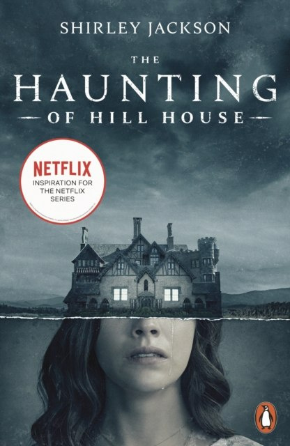 The Haunting of Hill House : Now the Inspiration for a New Netflix Original Series by Shirley Jackson The Haunting of Hill House : Now the Inspiration for a New Netflix Original Series by Shirley Jackson