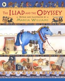 The Iliad and the Odyssey by Marcia Williams The Iliad and the Odyssey by Marcia Williams