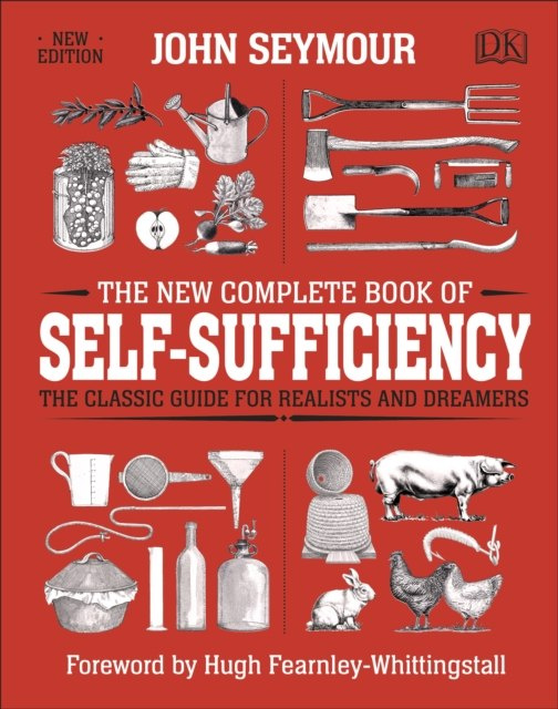 The New Complete Book of Self-Sufficiency : The Classic Guide for Realists and Dreamers The New Complete Book of Self-Sufficiency : The Classic Guide for Realists and Dreamers
