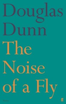 The Noise of a Fly by Douglas Dunn The Noise of a Fly by Douglas Dunn