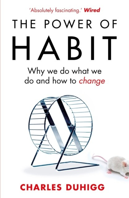 The Power of Habit : Why We Do What We Do, and How to Change by Charles Duhigg The Power of Habit : Why We Do What We Do, and How to Change by Charles Duhigg