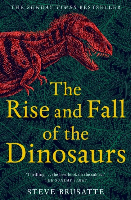 The Rise and Fall of the Dinosaurs : The Untold Story of a Lost World by Steve Brusatte The Rise and Fall of the Dinosaurs : The Untold Story of a Lost World by Steve Brusatte