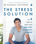 The Stress Solution : The 4 Steps to Reset Your Body, Mind, Relationships and Purpose by Dr Rangan Chatterjee The Stress Solution : The 4 Steps to Reset Your Body, Mind, Relationships and Purpose by Dr Rangan Chatterjee