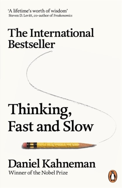 Thinking, Fast and Slow by Daniel Kahneman Thinking, Fast and Slow by Daniel Kahneman